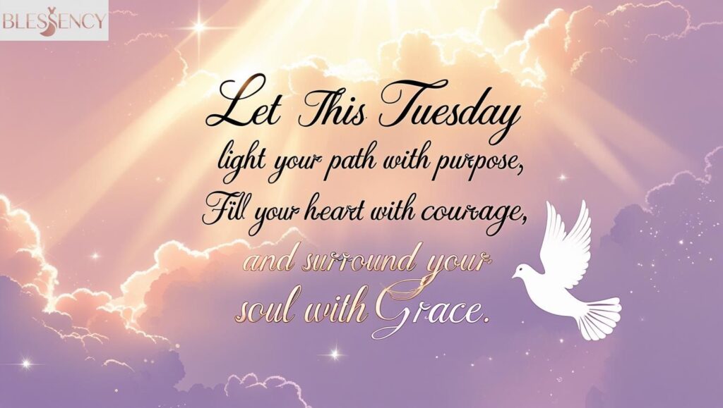 Inspirational Tuesday morning image with motivational blessing quote about courage, purpose, and grace

