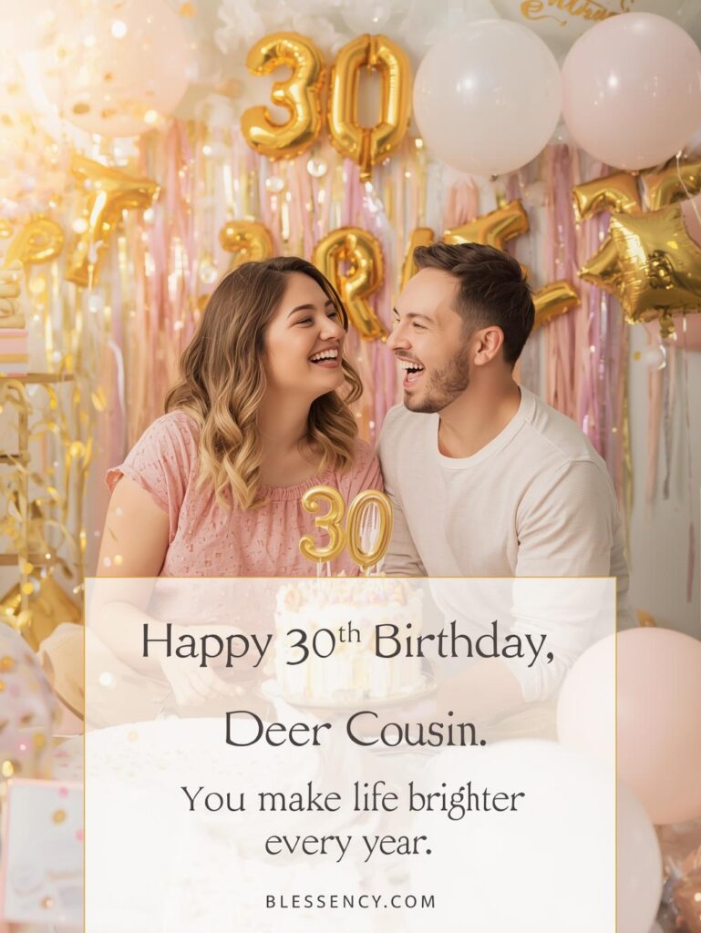 30th Birthday Sayings 60+ Happy 30th Birthday Messages and wishes 13 “Happy 30th birthday wishes for cousin — joyful celebration with balloons, cake, and family vibes. Heartfelt birthday message for cousins turning 30, perfect for greeting cards or social media posts — Blessency.com”