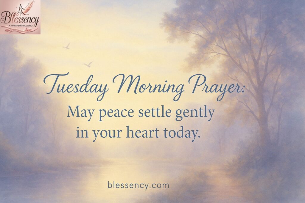 A peaceful Tuesday morning image with sunlight through misty trees and text overlay: “Tuesday Morning Prayer: May peace settle gently in your heart today.” Includes subtle blessency.com branding.