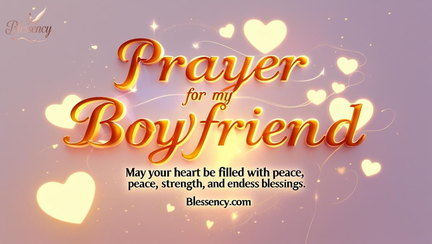 "Heartfelt Prayer for My Boyfriend – emotional and loving daily prayer, romantic and protective blessings, including divine guidance, success, health, and joy, from Blessency.com"