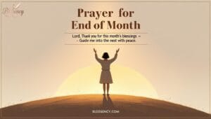 Peaceful end of the month prayer scene with a man standing at sunset, hands lifted in gratitude, symbolizing thanksgiving prayer for God’s provision, financial breakthrough, divine protection, and renewal of faith. Includes text overlay “Prayer for End of the Month” with a short blessing: “Lord, thank You for this month’s blessings — guide me into the next with peace.” Perfect month-end blessings image reflecting Jehovah Jireh’s provision, Jehovah Nissi’s victory, and Jehovah Rapha’s healing, inspired by scriptures like Philippians 4:19, Psalm 91:11, and Jeremiah 30:17. Designed for spiritual growth, forgiveness, peace, family unity, and God’s continuous presence in the new month. Blessency.com featured prayer image.