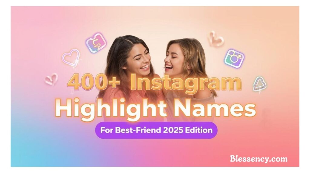 "Featured image with bold colorful title text ‘400+ Instagram Highlight Names for Best Friend (2025 Edition)’ highlighted in gradient colors on an aesthetic Instagram-themed design — pastel background, best friends smiling, creative IG icons. Perfect for trendy Instagram highlight ideas, matching highlight names for friends, and stylish IG highlight covers 2025."
