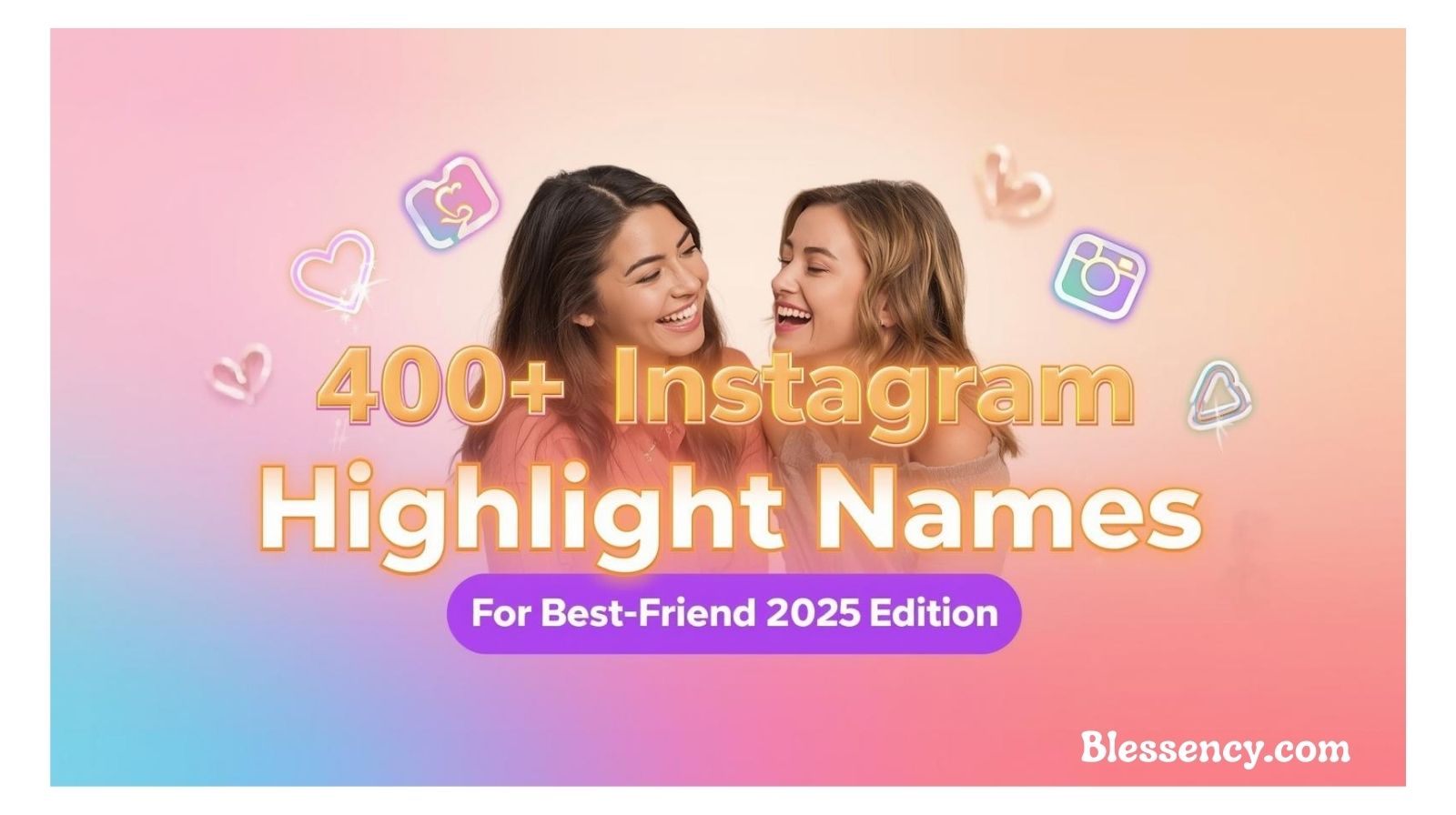Instagram Highlight Names for Best Friend (2025 Edition) — 400+ Epic Ideas + Heartfelt Tips 52 "Featured image with bold colorful title text ‘400+ Instagram Highlight Names for Best Friend (2025 Edition)’ highlighted in gradient colors on an aesthetic Instagram-themed design — pastel background, best friends smiling, creative IG icons. Perfect for trendy Instagram highlight ideas, matching highlight names for friends, and stylish IG highlight covers 2025."