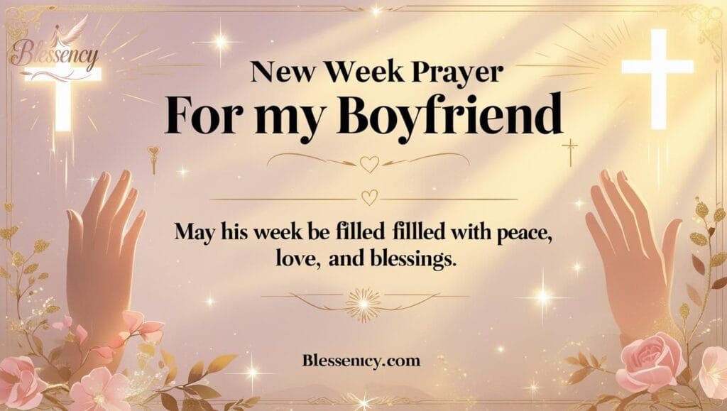 "New Week Prayer for My Boyfriend – heartfelt weekly prayers and blessings for love, peace, success, and protection | Romantic uplifting prayer image design | Faithful and spiritual prayers for boyfriend to start his new week | Blessency.com"