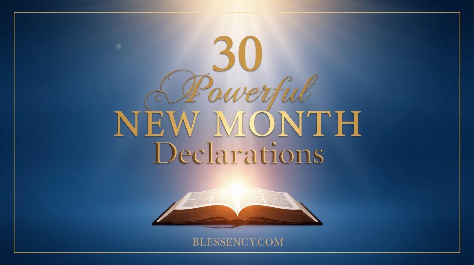 "30 Powerful New Month Prophetic Declarations with Bible verses – inspirational blog cover design showing sunrise, open Bible, light rays, hope, blessings, fresh beginnings – Blessency.com"