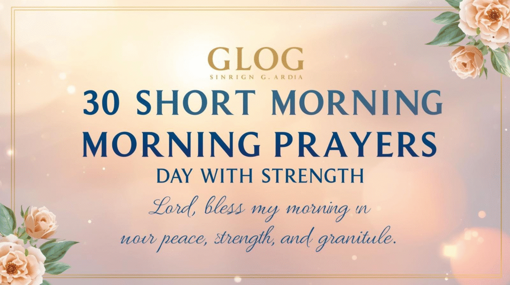 30 Short Morning Prayers to Start Your Day with Strength, Peace & Gratitude