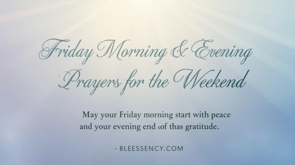 “Friday Morning & Evening Prayers for the Weekend – Peaceful Blessings and Gratitude Banner by Blessency.com.”
