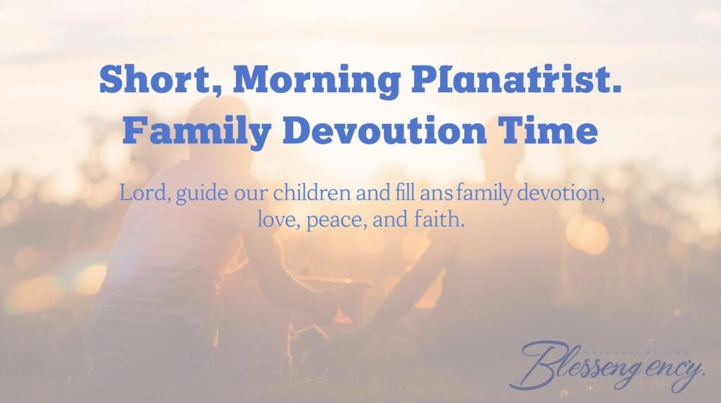 Premium family devotion prayer image with kids and parents praying together at sunrise, highlighted title “Short Morning Prayer for Kids & Family Devotion Time,” emotional prayer text, and Blessency.com branding — symbolizing faith, unity, and God’s blessing over children.