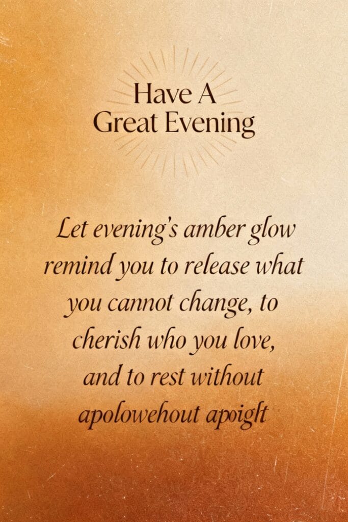 Have a great evening | 101+ Good Evening Quotes for a Blessed Evening 12 Feature image titled "Have A Great Evening" with a calming evening quote encouraging clarity, letting go of what drains you, and restorative rest — optimized for evening quotes and gentle night-time captions.