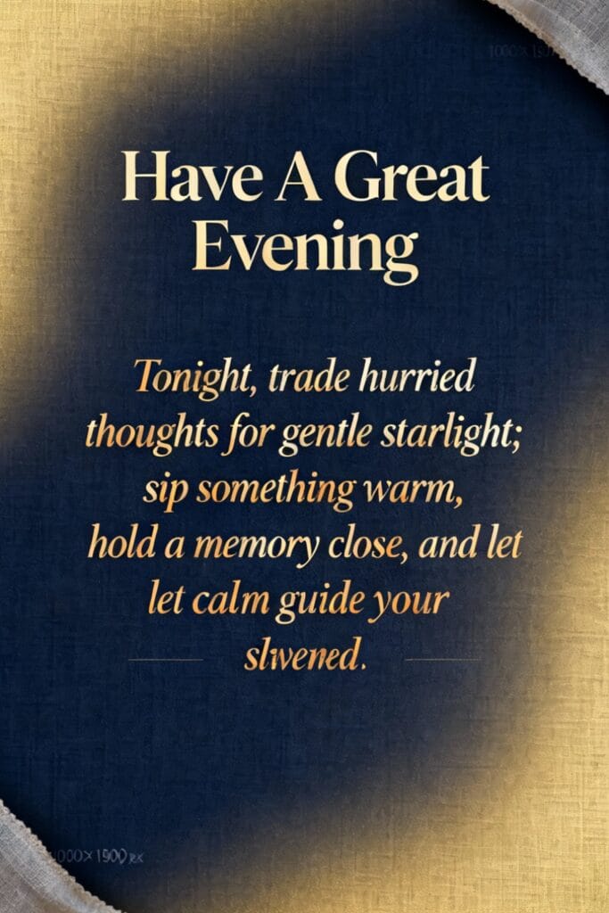 Have a great evening | 101+ Good Evening Quotes for a Blessed Evening 8 Elegant typographic image titled “Have A Great Evening” with a quote about release and rest — includes sunrise quotes short for SEO and evening reflection.