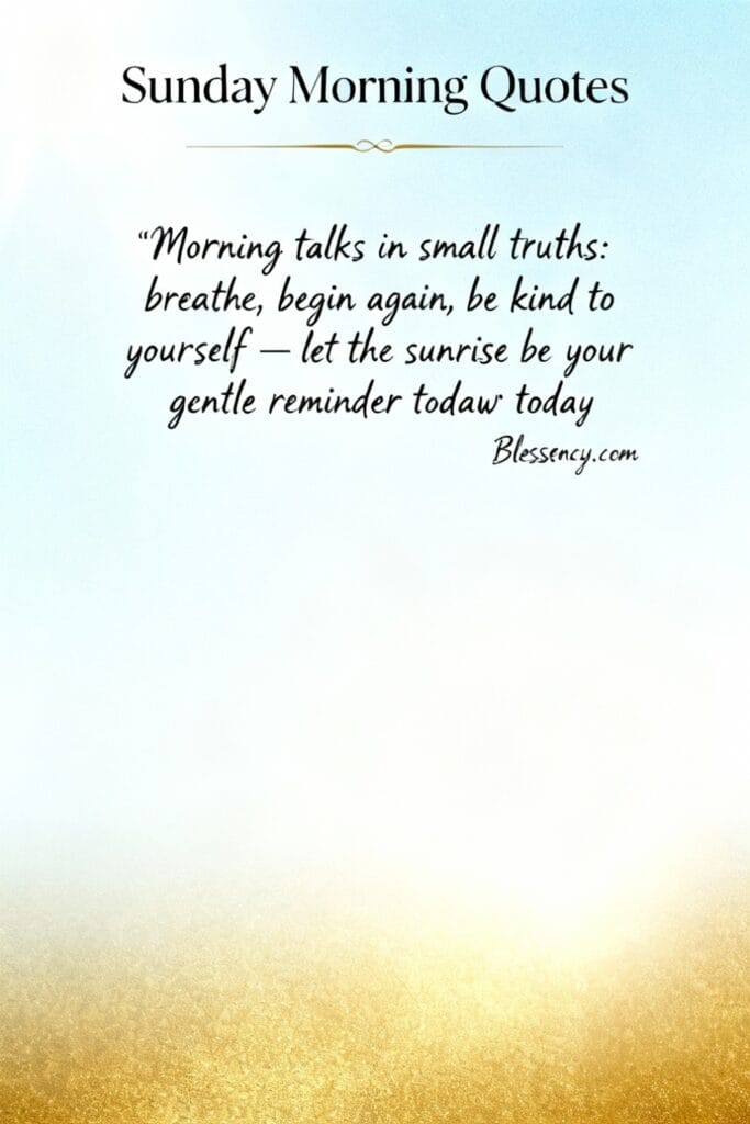 ✦ Short Sunrise Quotes & Captions — 100+ Short, Inspiring Lines for Instagram 7 Airy typographic design titled “Sunday Morning Quotes” with a mindful sunrise quote encouraging self-kindness — optimized for sunrise quotes short.