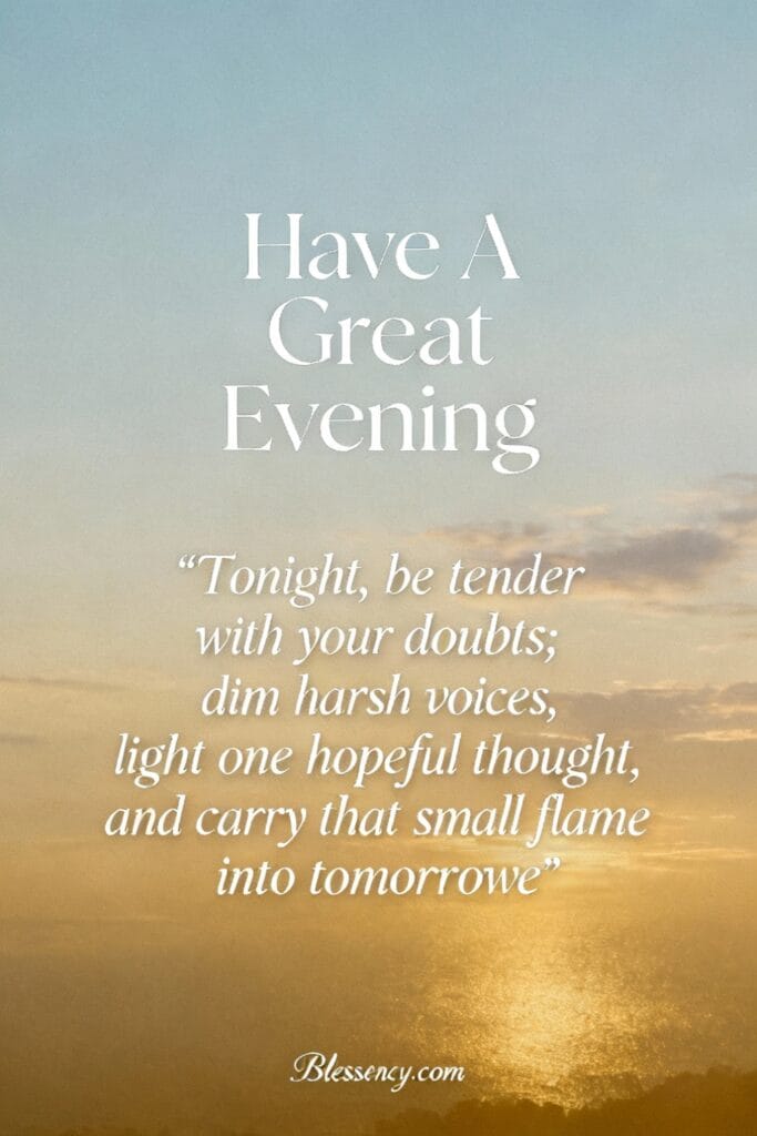 Have a great evening | 101+ Good Evening Quotes for a Blessed Evening 3 Typography-first image “Have A Great Evening” recommending a night ritual of thanks — includes sunrise quotes short for SEO and evening calm.
