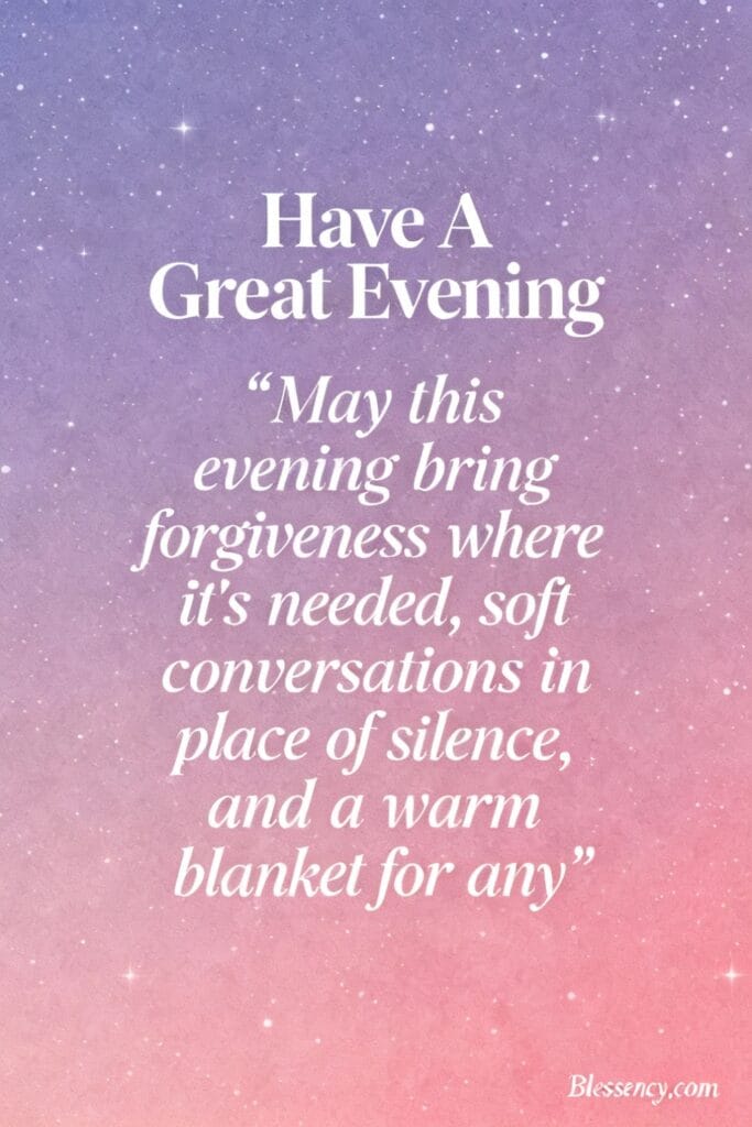 Have a great evening | 101+ Good Evening Quotes for a Blessed Evening 6 Text-first image “Have A Great Evening” encouraging small joys at night — includes sunrise quotes short for SEO and starry comfort.