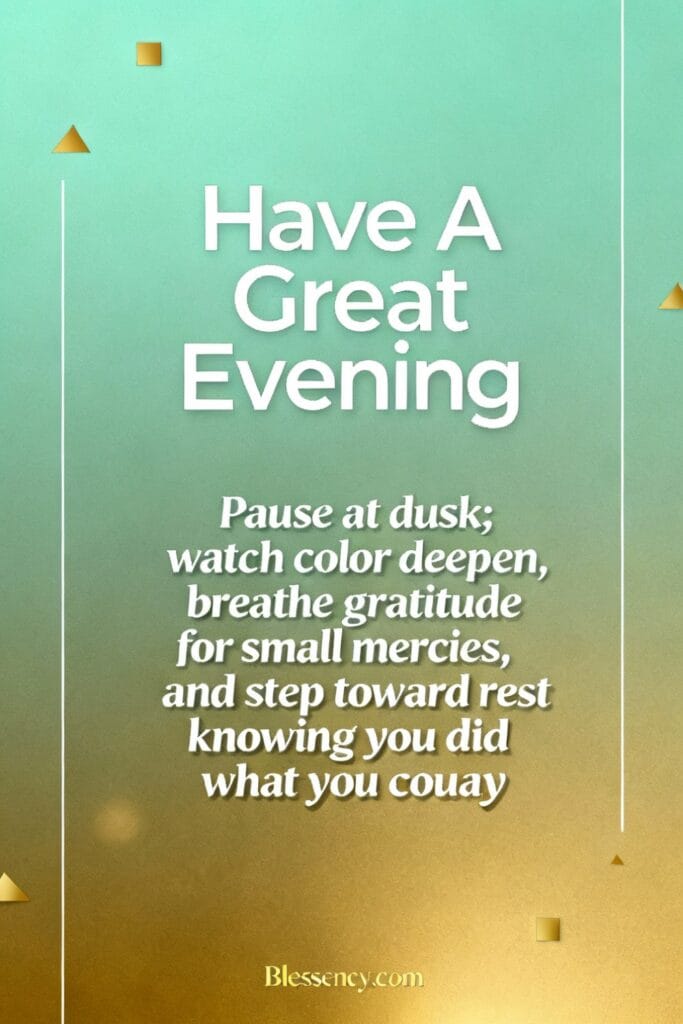 Have a great evening | 101+ Good Evening Quotes for a Blessed Evening 5 Minimal typographic image “Have A Great Evening” with a forgiveness and comfort quote — optimized for sunrise quotes short and healing evening messages.