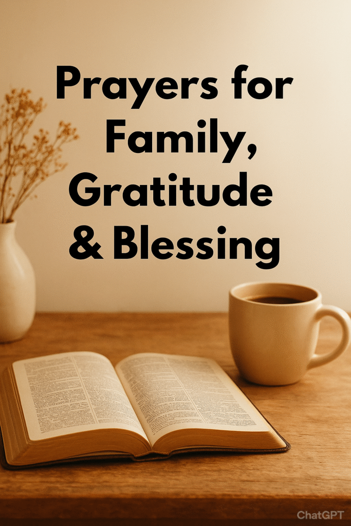“Open Bible, coffee mug, and dried flowers on a wooden table with text about prayers for family, gratitude, and blessing”