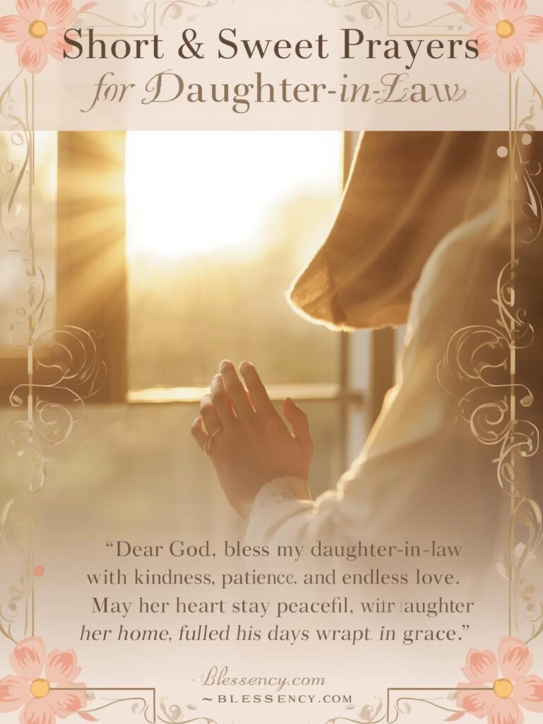 50+ Heartfelt & Powerful Prayers for Daughter-in-Law (Peace, Joy, and Blessings) 2 “Short and sweet prayer for daughter-in-law asking God’s blessings, peace, and love – featured on Blessency.com inspirational prayers blog.”
