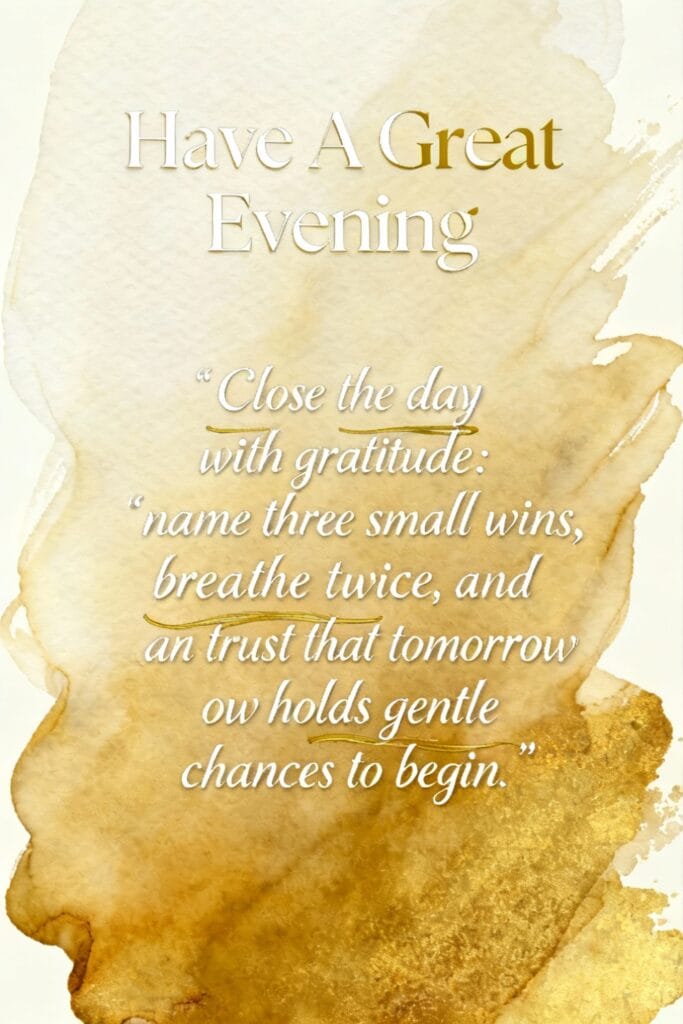 Have a great evening | 101+ Good Evening Quotes for a Blessed Evening 7 Typographic pin “Have A Great Evening” with an evening gratitude prompt — optimized for sunrise quotes short and night reflection.